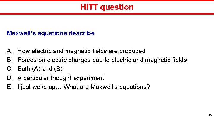 HITT question Maxwell’s equations describe A. B. C. D. E. How electric and magnetic