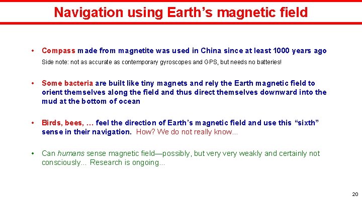 Navigation using Earth’s magnetic field • Compass made from magnetite was used in China