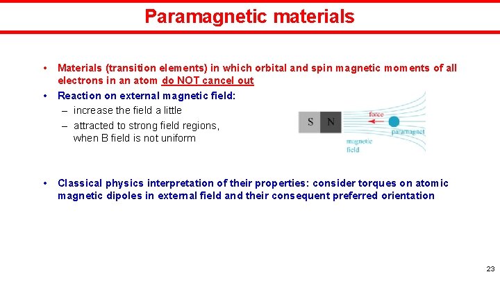 Paramagnetic materials • Materials (transition elements) in which orbital and spin magnetic moments of