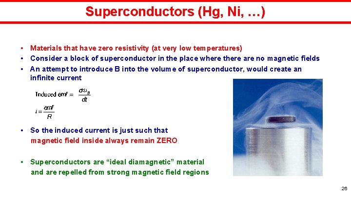 Superconductors (Hg, Ni, …) • Materials that have zero resistivity (at very low temperatures)