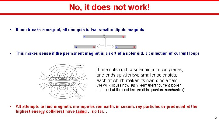 No, it does not work! • If one breaks a magnet, all one gets