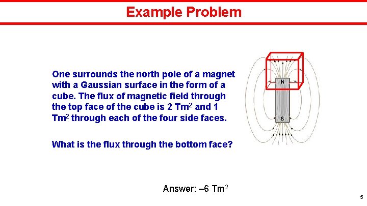 Example Problem One surrounds the north pole of a magnet with a Gaussian surface