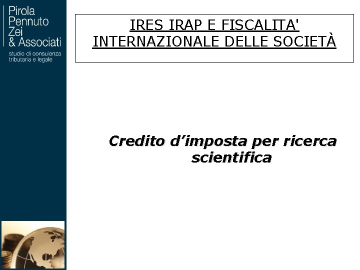 IRES IRAP E FISCALITA' INTERNAZIONALE DELLE SOCIETÀ Credito d’imposta per ricerca scientifica 107 