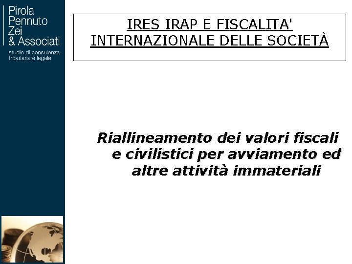 IRES IRAP E FISCALITA' INTERNAZIONALE DELLE SOCIETÀ Riallineamento dei valori fiscali e civilistici per