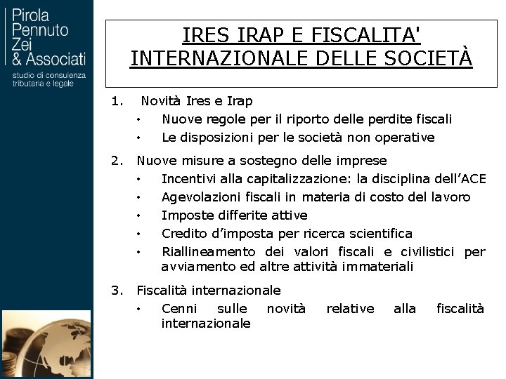 IRES IRAP E FISCALITA' INTERNAZIONALE DELLE SOCIETÀ 1. Novità Ires e Irap • Nuove