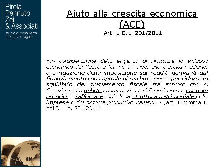 Aiuto alla crescita economica (ACE) Art. 1 D. L. 201/2011 «In considerazione della esigenza