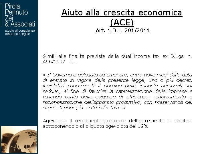 Aiuto alla crescita economica (ACE) Art. 1 D. L. 201/2011 Simili alle finalità previste