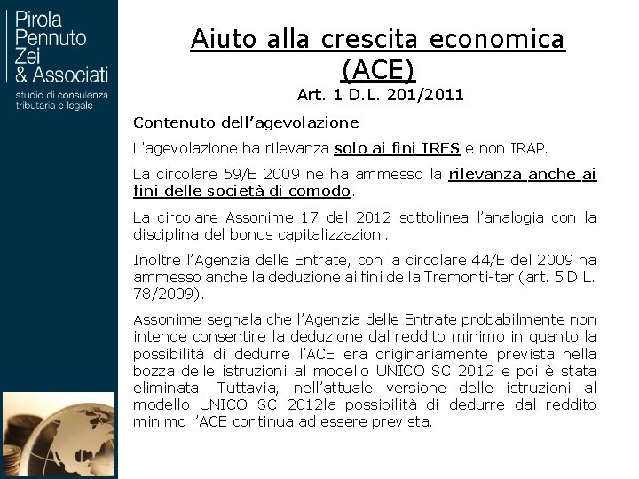 Aiuto alla crescita economica (ACE) Art. 1 D. L. 201/2011 Contenuto dell’agevolazione L’agevolazione ha
