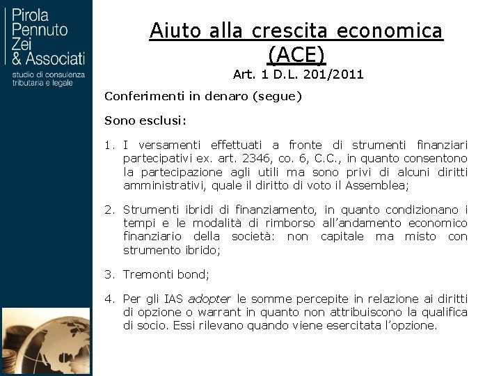 Aiuto alla crescita economica (ACE) Art. 1 D. L. 201/2011 Conferimenti in denaro (segue)