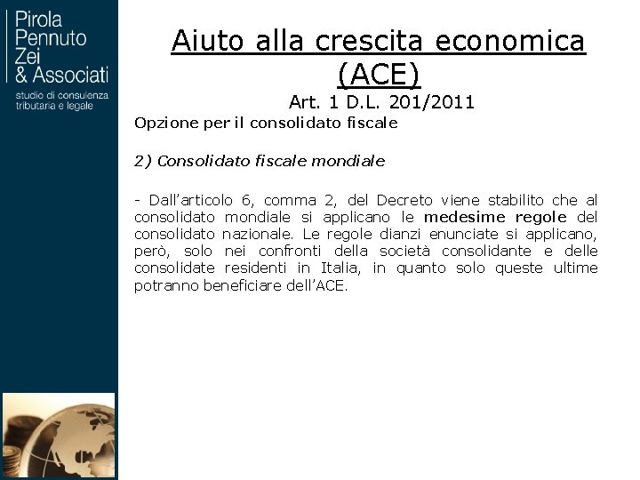 Aiuto alla crescita economica (ACE) Art. 1 D. L. 201/2011 Opzione per il consolidato Aiuto alla crescita economica (ACE) Art. 1 D. L. 201/2011 Opzione per il consolidato