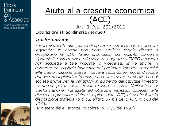 Aiuto alla crescita economica (ACE) Art. 1 D. L. 201/2011 Operazioni straordinarie (segue) Trasformazione