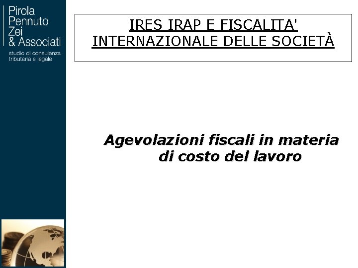IRES IRAP E FISCALITA' INTERNAZIONALE DELLE SOCIETÀ Agevolazioni fiscali in materia di costo del