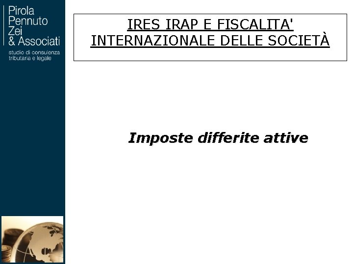 IRES IRAP E FISCALITA' INTERNAZIONALE DELLE SOCIETÀ Imposte differite attive 98 