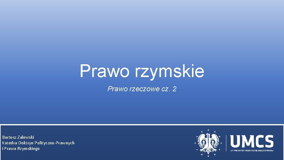 Prawo rzymskie Prawo rzeczowe cz. 2 Bartosz Zalewski Katedra Doktryn Polityczno-Prawnych i Prawa Rzymskiego