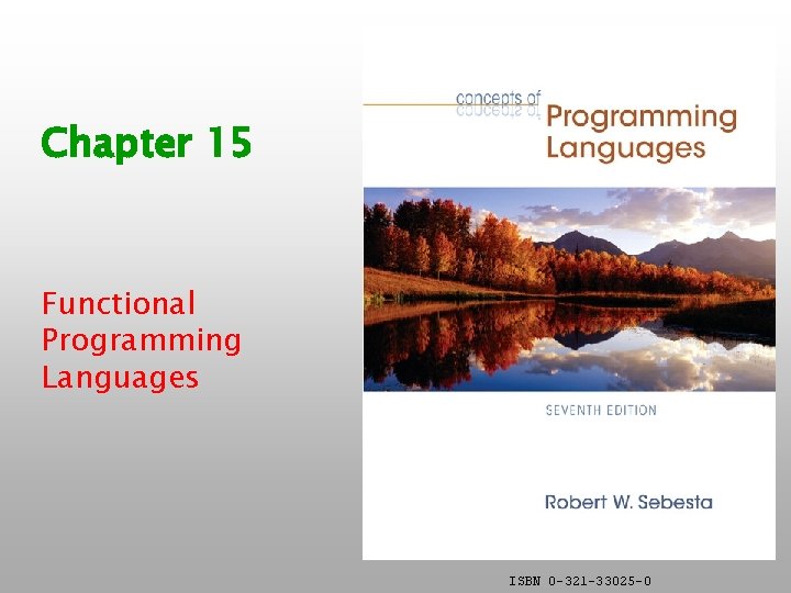 Chapter 15 Functional Programming Languages ISBN 0 321