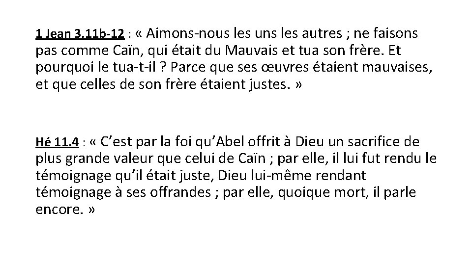 1 Jean 3. 11 b-12 : « Aimons-nous les uns les autres ; ne