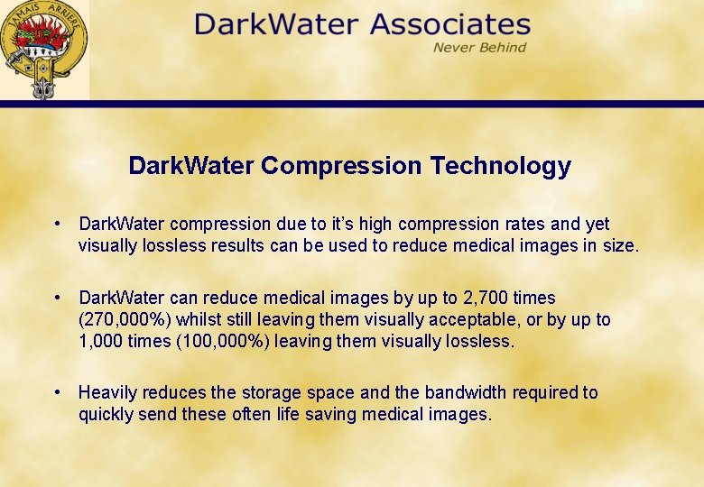 Dark. Water Compression Technology • Dark. Water compression due to it’s high compression rates