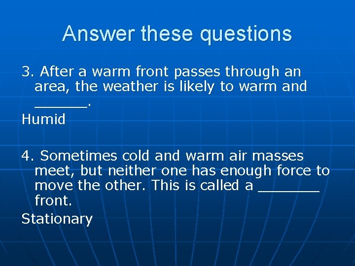 Answer these questions 3. After a warm front passes through an area, the weather