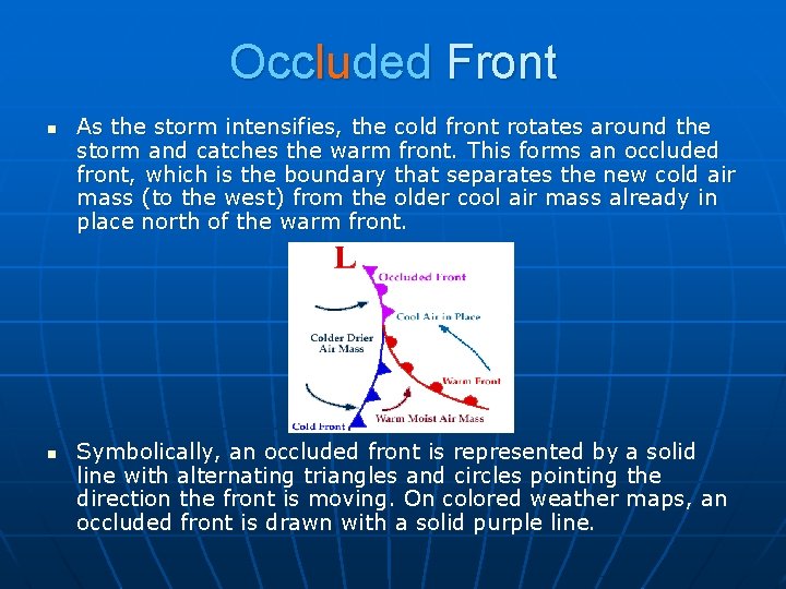 Occluded Front n n As the storm intensifies, the cold front rotates around the