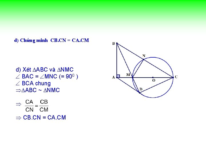 d) Chứng minh CB. CN = CA. CM d) Xét ABC và NMC BAC