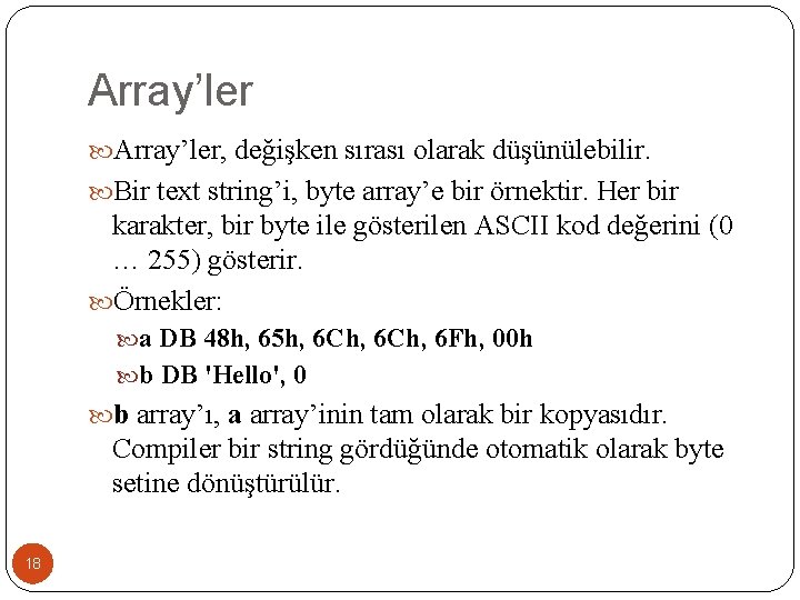 Array’ler, değişken sırası olarak düşünülebilir. Bir text string’i, byte array’e bir örnektir. Her bir