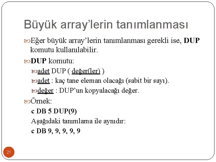 Büyük array’lerin tanımlanması Eğer büyük array’lerin tanımlanması gerekli ise, DUP komutu kullanılabilir. DUP komutu: