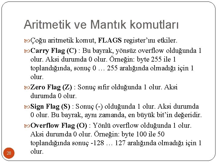 Aritmetik ve Mantık komutları Çoğu aritmetik komut, FLAGS register’ını etkiler. Carry Flag (C) :