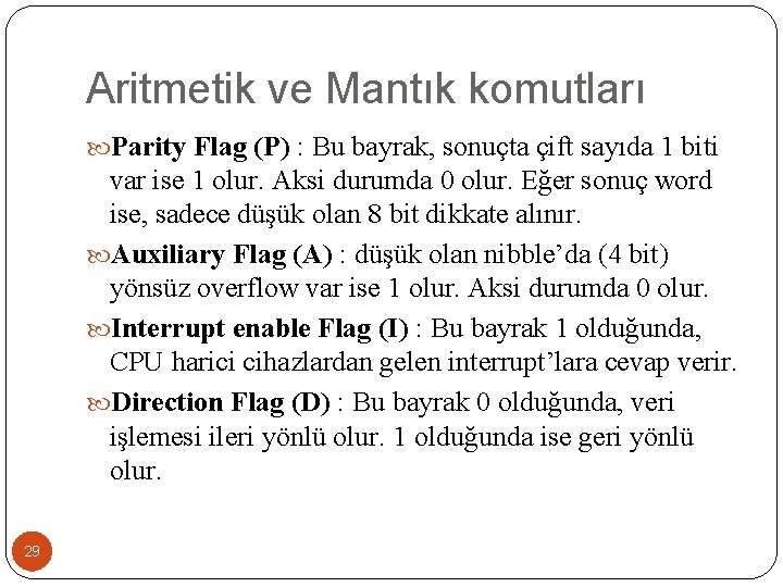 Aritmetik ve Mantık komutları Parity Flag (P) : Bu bayrak, sonuçta çift sayıda 1