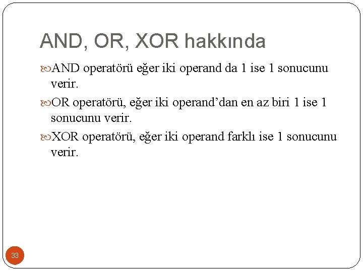 AND, OR, XOR hakkında AND operatörü eğer iki operand da 1 ise 1 sonucunu