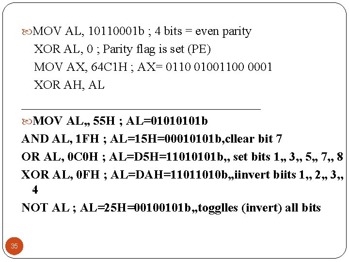  MOV AL, 10110001 b ; 4 bits = even parity XOR AL, 0