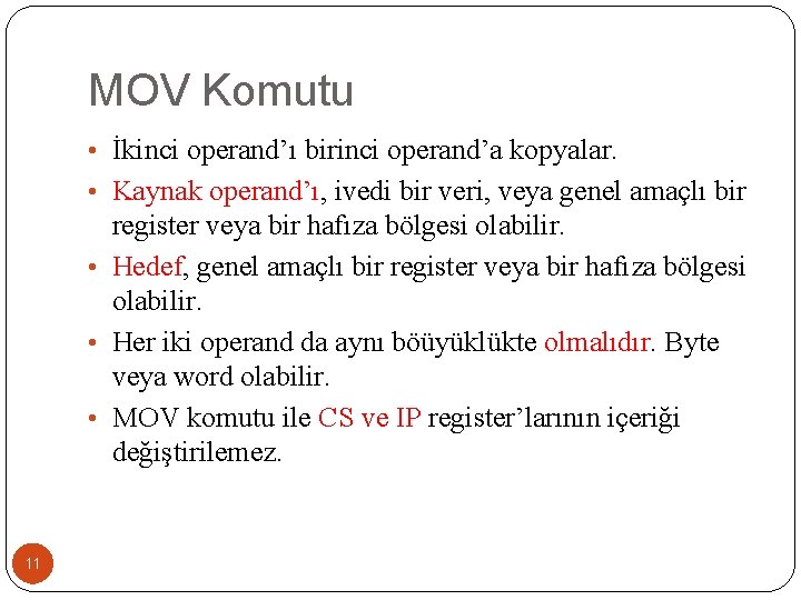 MOV Komutu • İkinci operand’ı birinci operand’a kopyalar. • Kaynak operand’ı, ivedi bir veri,