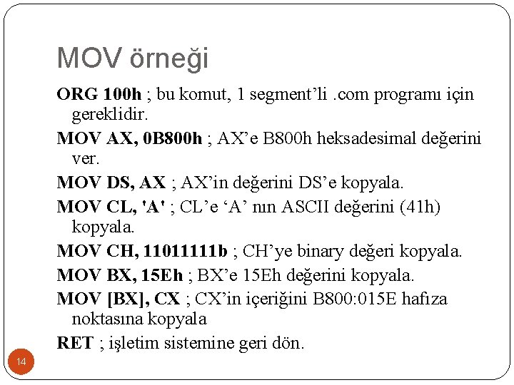 MOV örneği ORG 100 h ; bu komut, 1 segment’li. com programı için gereklidir.