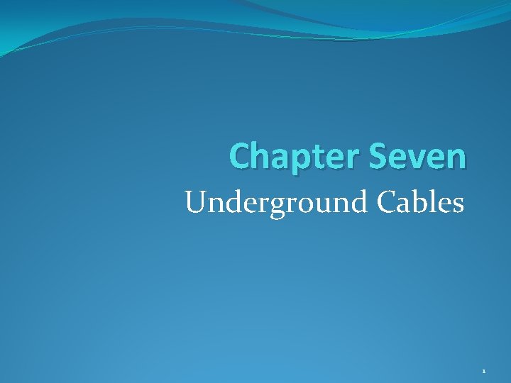Chapter Seven Underground Cables 1 