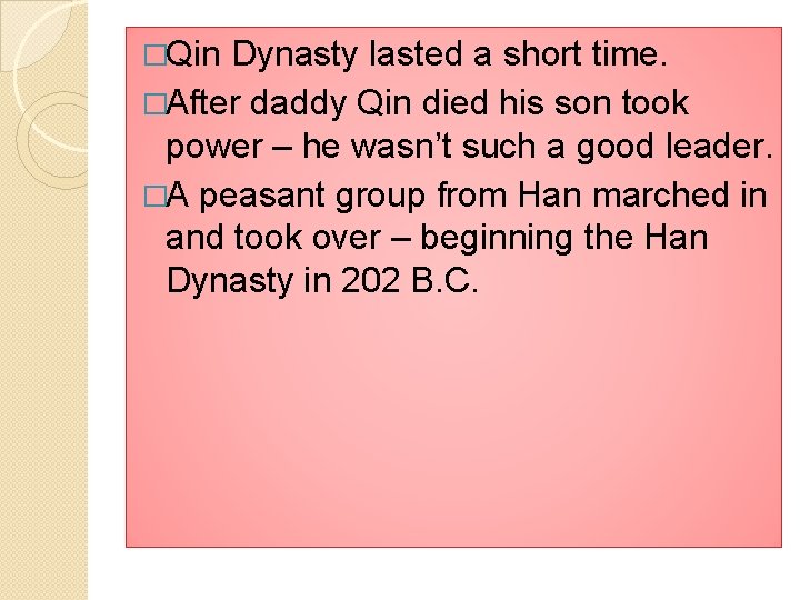 �Qin Dynasty lasted a short time. �After daddy Qin died his son took power