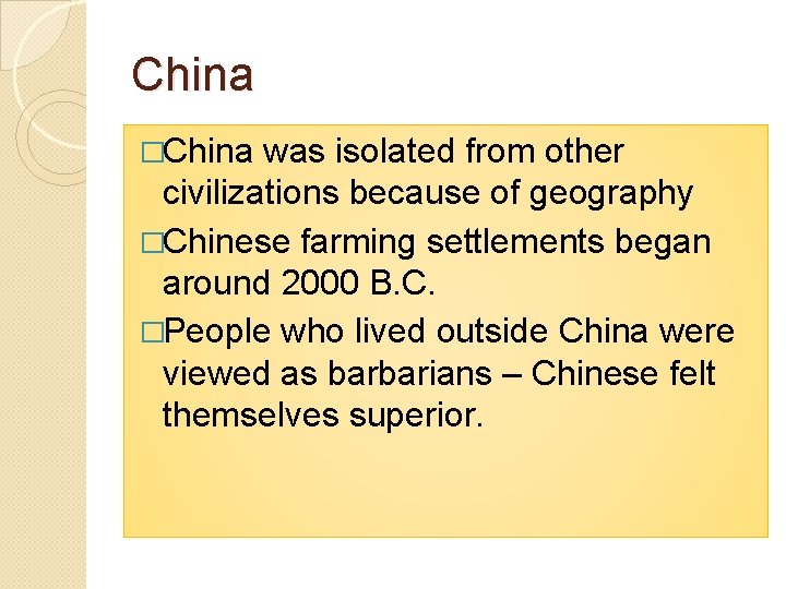 China �China was isolated from other civilizations because of geography �Chinese farming settlements began