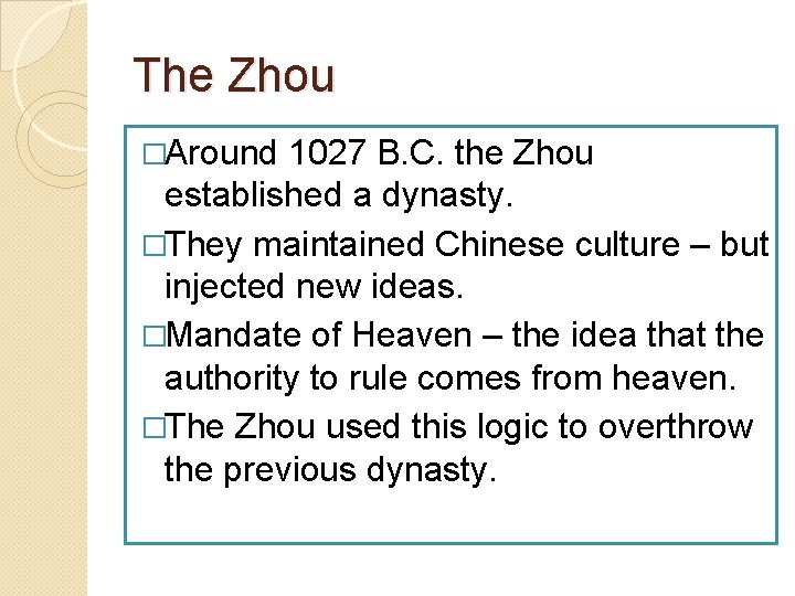 The Zhou �Around 1027 B. C. the Zhou established a dynasty. �They maintained Chinese