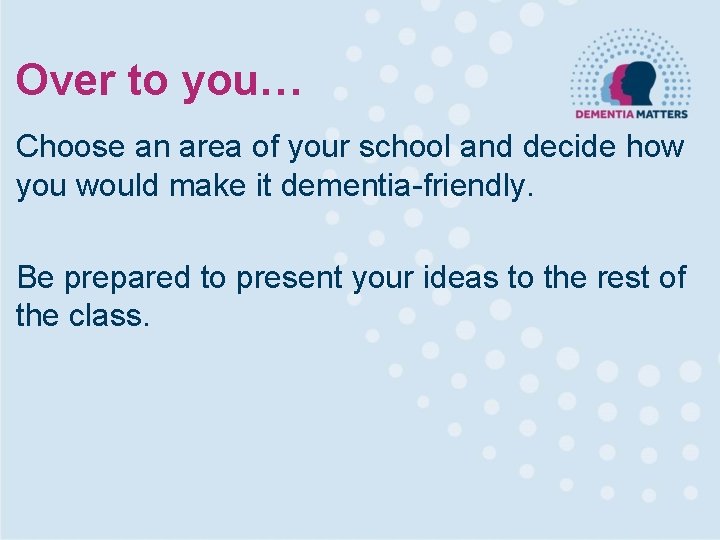 Over to you… Choose an area of your school and decide how you would