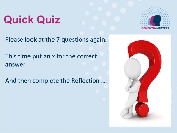 Quick Quiz Please look at the 7 questions again. This time put an x