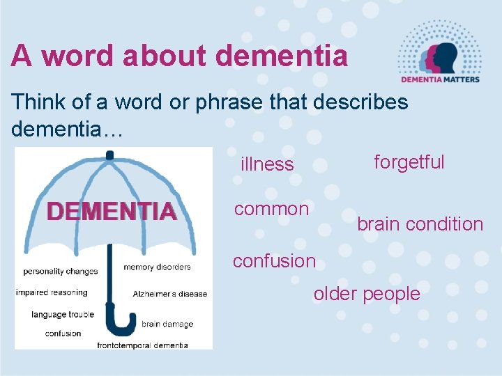 A word about dementia Think of a word or phrase that describes dementia… forgetful