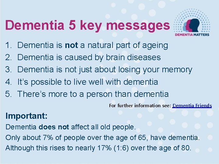 Dementia 5 key messages 1. 2. 3. 4. 5. Dementia is not a natural