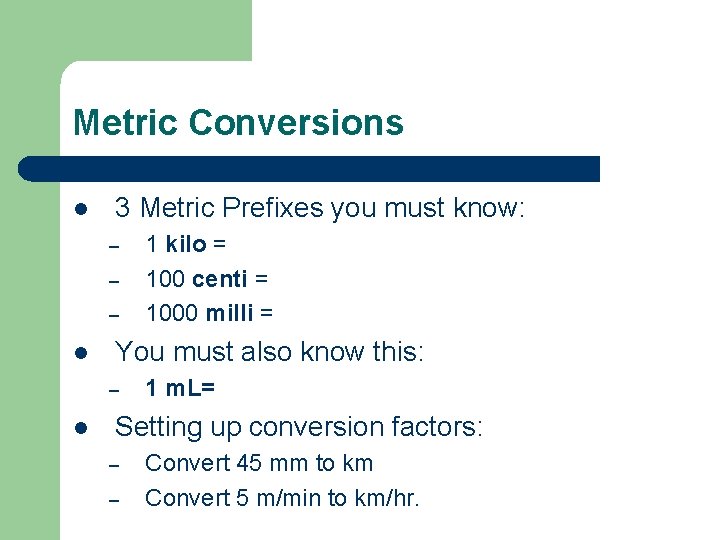 Metric Conversions l 3 Metric Prefixes you must know: – – – l You