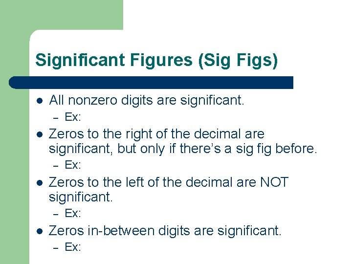 Significant Figures (Sig Figs) l All nonzero digits are significant. – l Zeros to