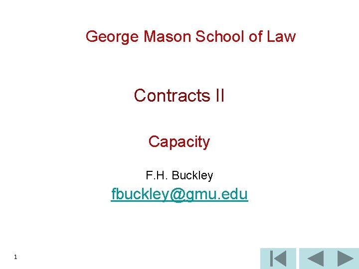 George Mason School of Law Contracts II Capacity F. H. Buckley fbuckley@gmu. edu 1
