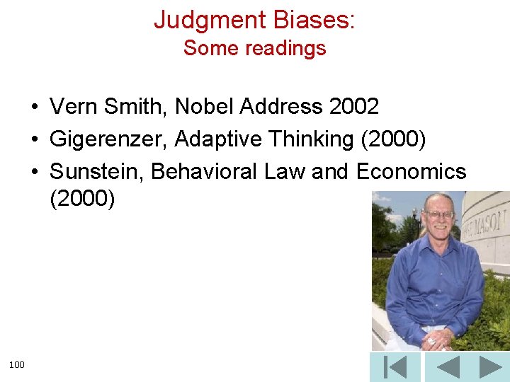 Judgment Biases: Some readings • Vern Smith, Nobel Address 2002 • Gigerenzer, Adaptive Thinking