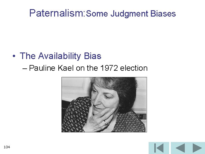 Paternalism: Some Judgment Biases • The Availability Bias – Pauline Kael on the 1972