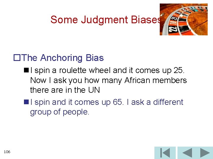 Some Judgment Biases o. The Anchoring Bias n I spin a roulette wheel and