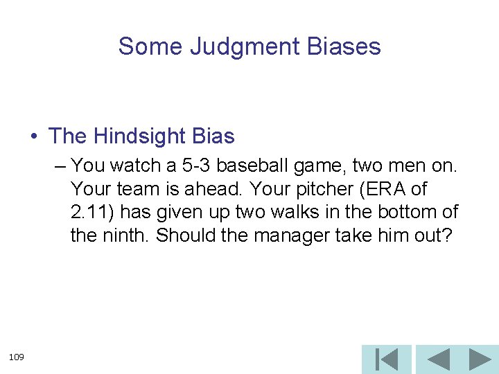 Some Judgment Biases • The Hindsight Bias – You watch a 5 -3 baseball