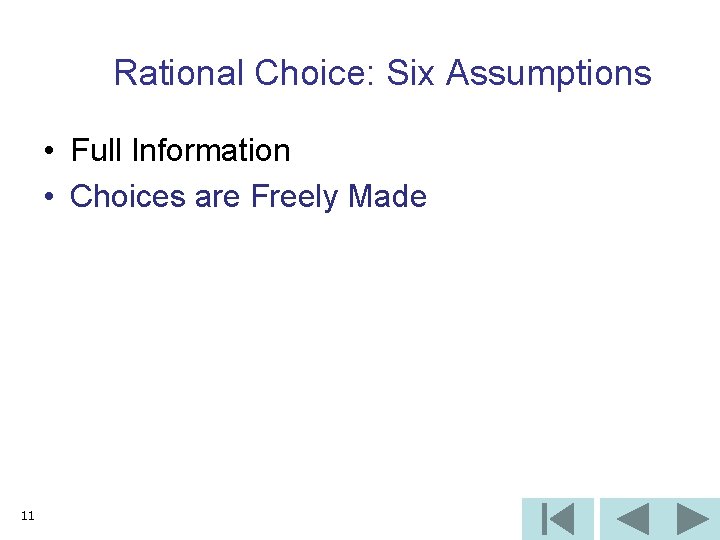 Rational Choice: Six Assumptions • Full Information • Choices are Freely Made 11 