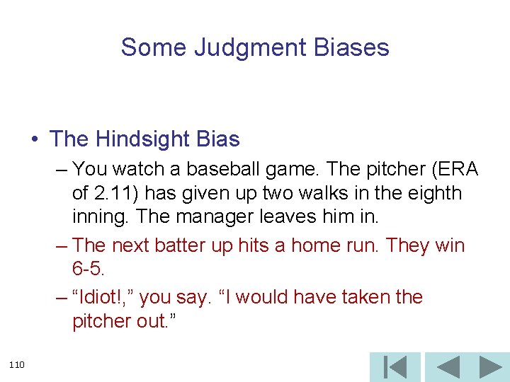 Some Judgment Biases • The Hindsight Bias – You watch a baseball game. The