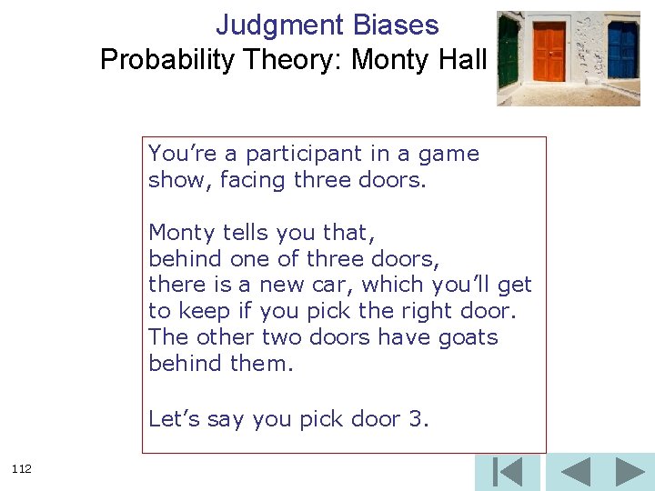 Judgment Biases Probability Theory: Monty Hall O. C. You’re a participant in a game